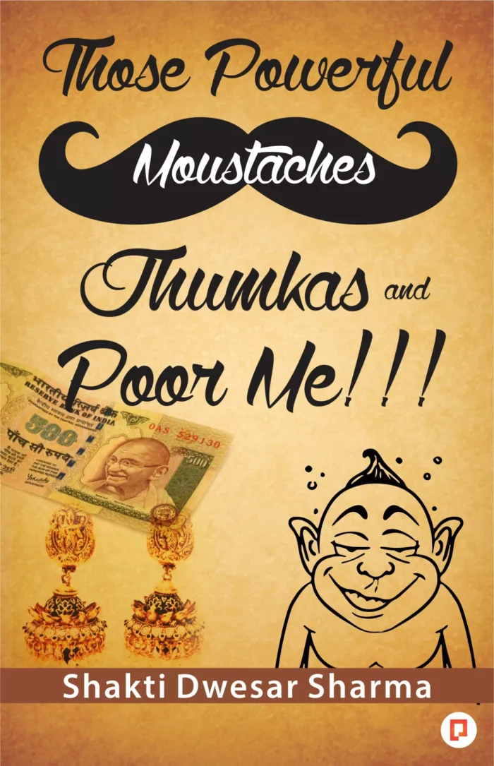 Those Powerful Moustaches Jhumkas and Poor me