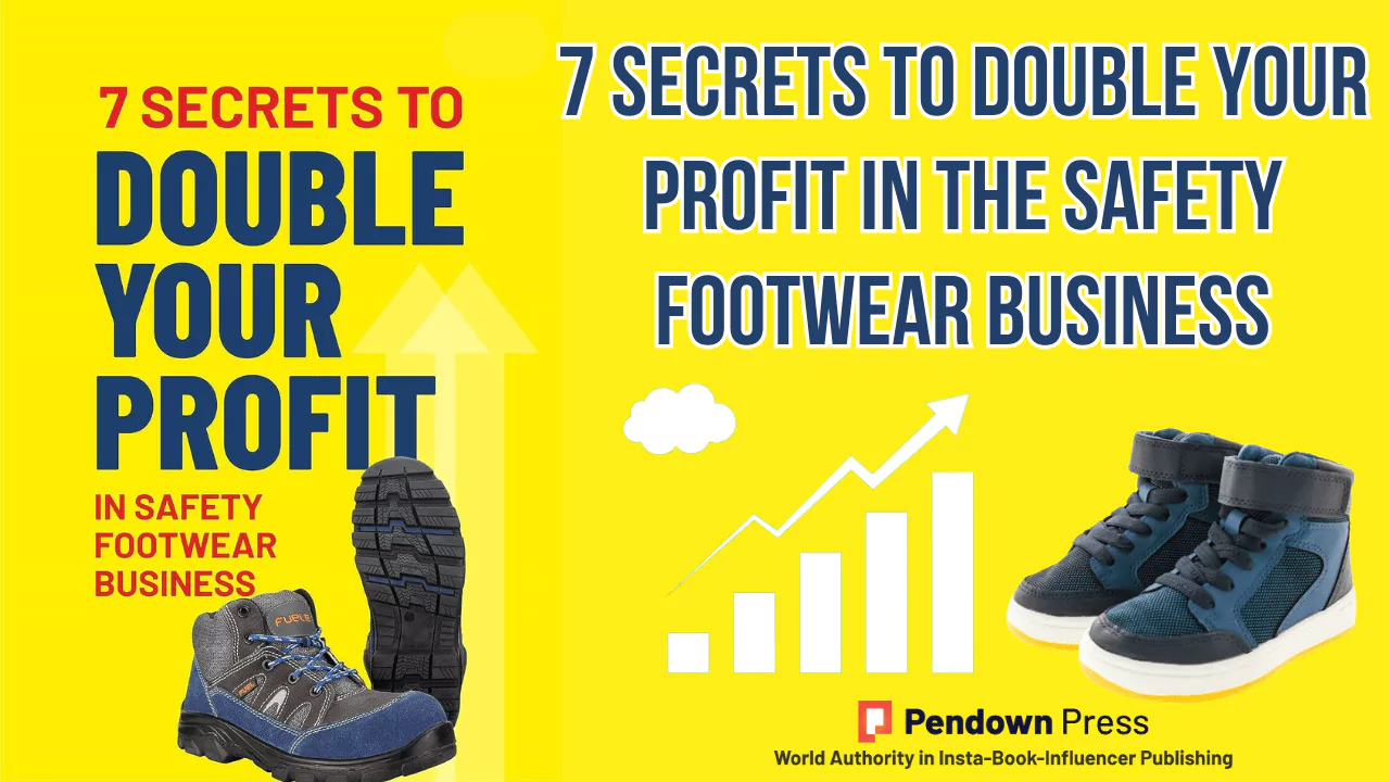 Unraveling the 7 Secrets to Double Your Profit in Safety Footwear Business