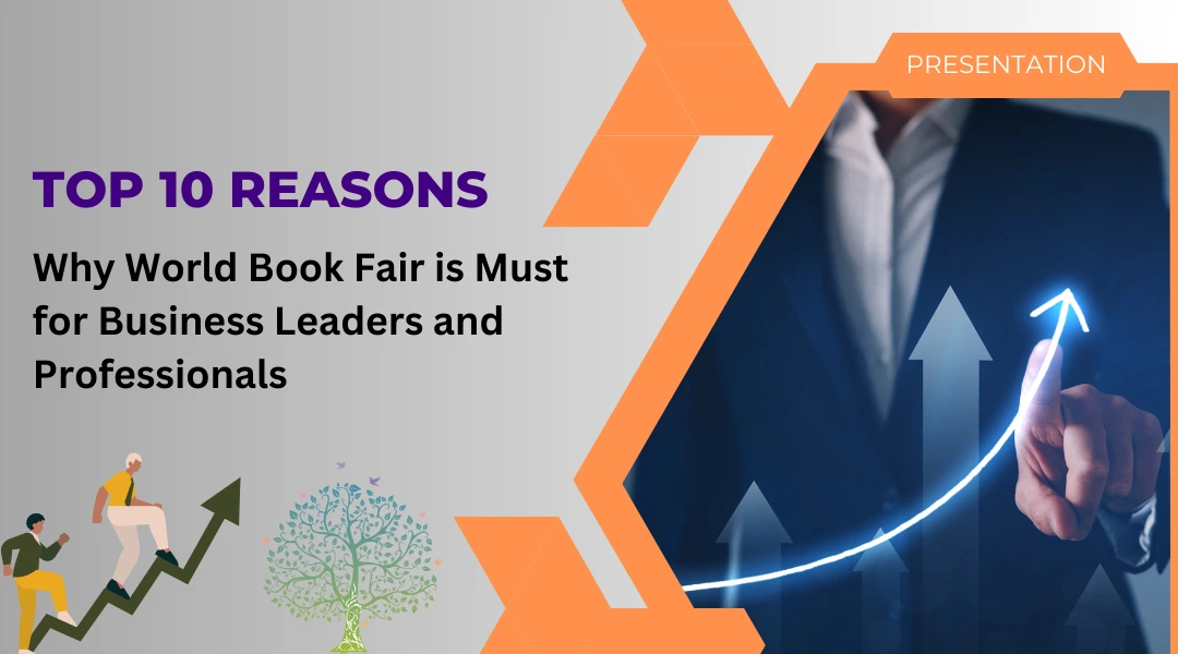 Top 10 Reasons Why World Book Fair is Must for Business Leaders and Professionals